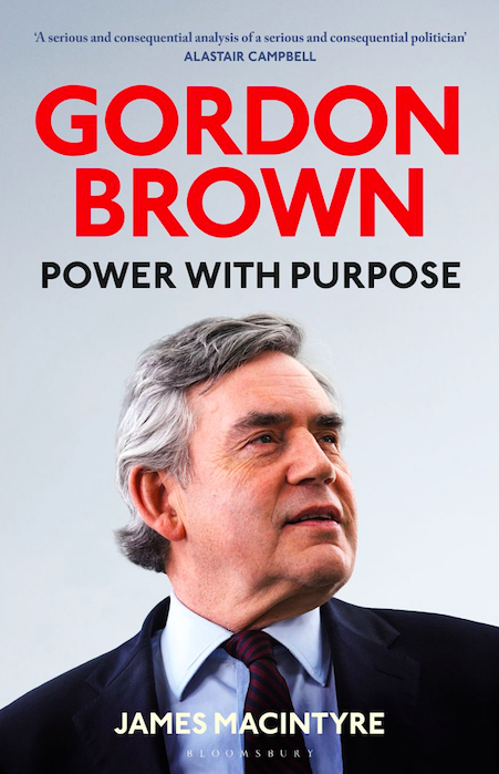 Gordon Brown: Power with Purpose, by James Macintyre